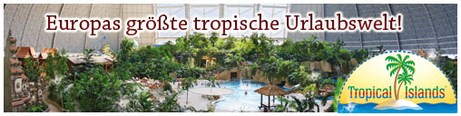 Tropical Islands - Europas größte tropische Indoor-Urlaubswelt